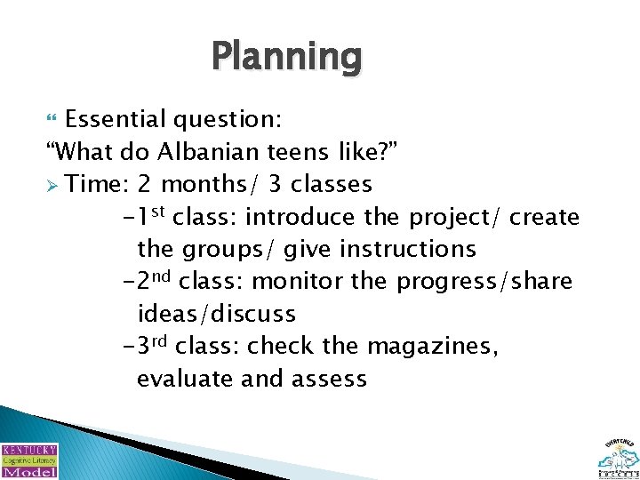 Planning Essential question: “What do Albanian teens like? ” Ø Time: 2 months/ 3