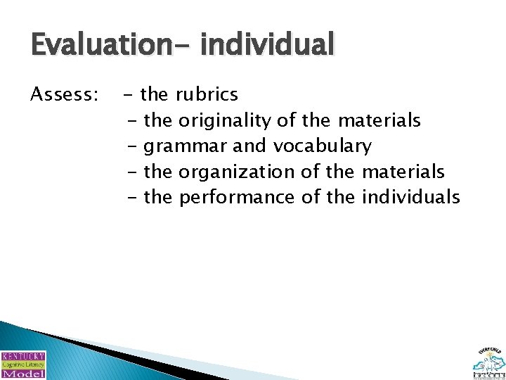 Evaluation- individual Assess: - the rubrics - the originality of the materials - grammar