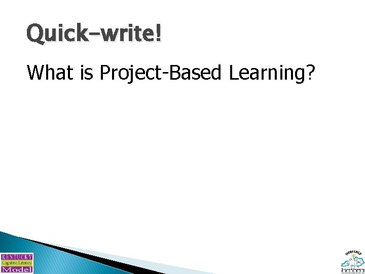 Quick-write! What is Project-Based Learning? ? 