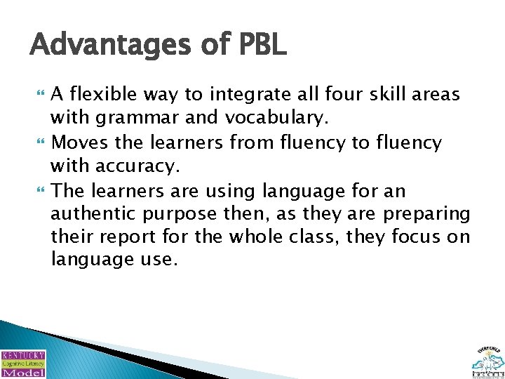 Advantages of PBL A flexible way to integrate all four skill areas with grammar
