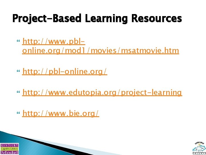 Project-Based Learning Resources http: //www. pblonline. org/mod 1/movies/msatmovie. htm http: //pbl-online. org/ http: //www.