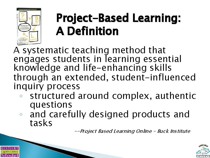 Project-Based Learning: A Definition A systematic teaching method that engages students in learning essential