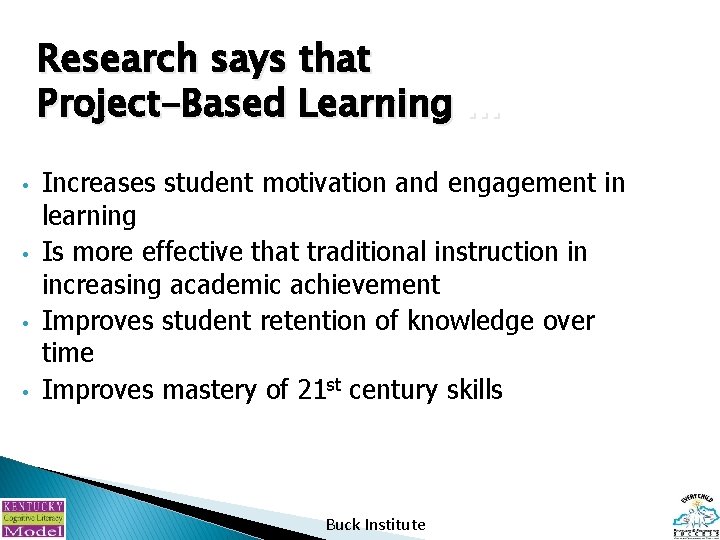 Research says that Project-Based Learning … • • Increases student motivation and engagement in