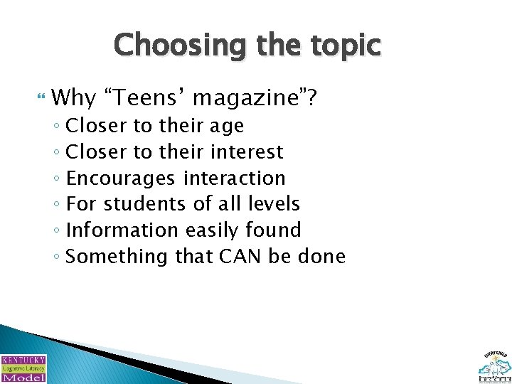 Choosing the topic Why “Teens’ magazine”? ◦ Closer to their age ◦ Closer to