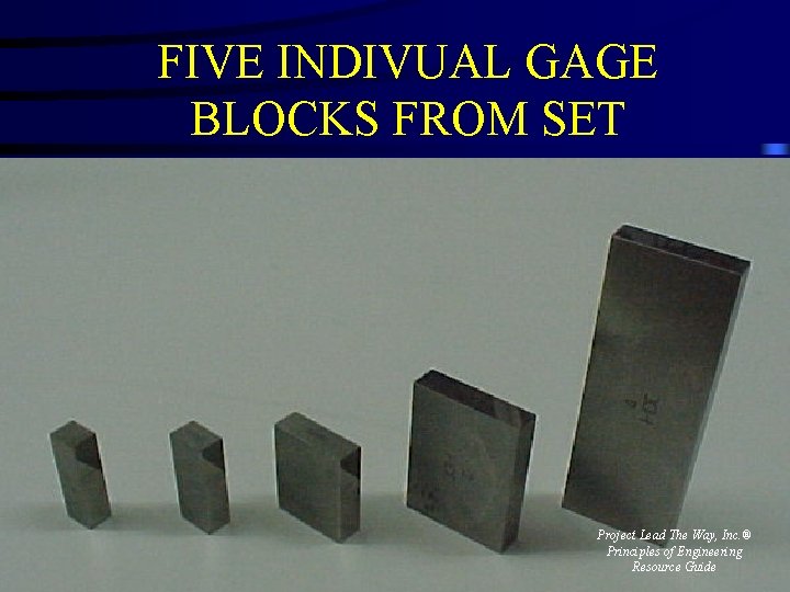 FIVE INDIVUAL GAGE BLOCKS FROM SET Project Lead The Way, Inc. ® Principles of