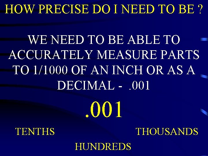 HOW PRECISE DO I NEED TO BE ? WE NEED TO BE ABLE TO