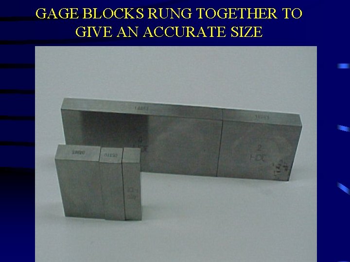 GAGE BLOCKS RUNG TOGETHER TO GIVE AN ACCURATE SIZE 