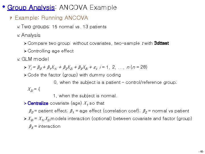  • Group Analysis: ANCOVA Example H Example: Running ANCOVA å Two groups: 15