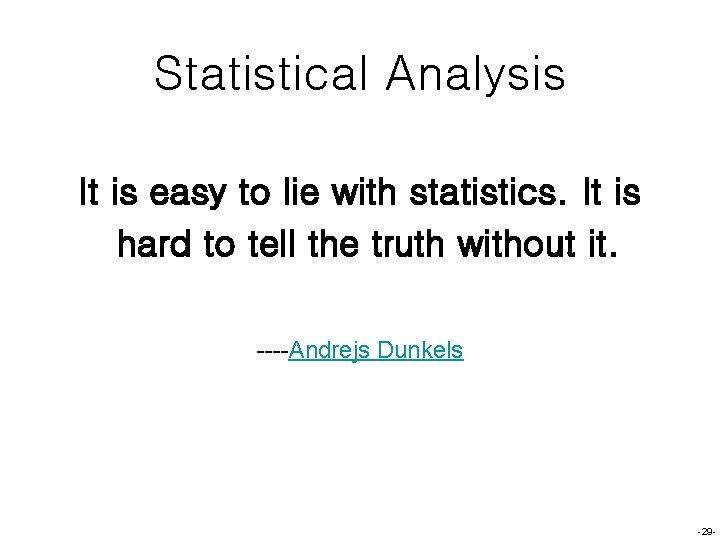 Statistical Analysis It is easy to lie with statistics. It is hard to tell