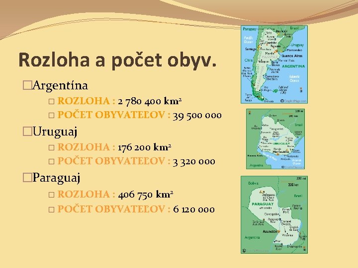 Rozloha a počet obyv. �Argentína � ROZLOHA : 2 780 400 km 2 �