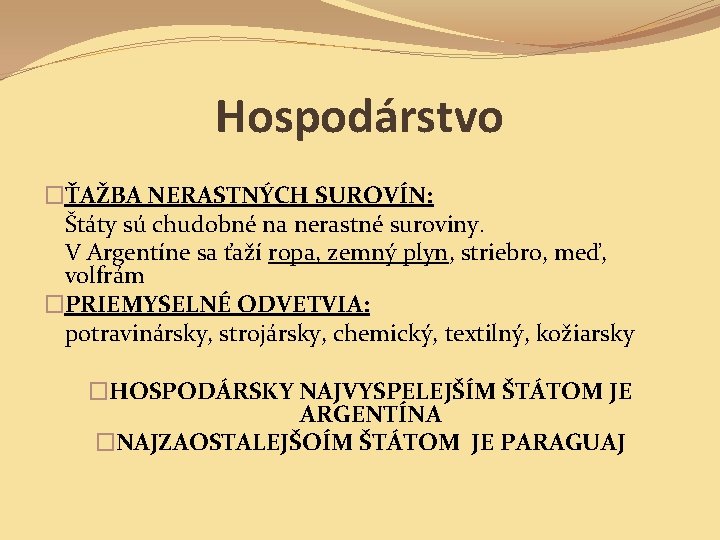 Hospodárstvo �ŤAŽBA NERASTNÝCH SUROVÍN: Štáty sú chudobné na nerastné suroviny. V Argentíne sa ťaží