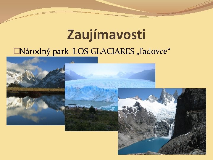 Zaujímavosti �Národný park LOS GLACIARES „ľadovce“ 