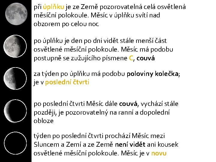 při úplňku je ze Země pozorovatelná celá osvětlená měsíční polokoule. Měsíc v úplňku svítí