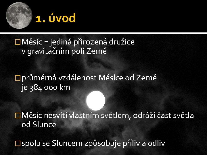 1. úvod �Měsíc = jediná přirozená družice v gravitačním poli Země �průměrná vzdálenost Měsíce