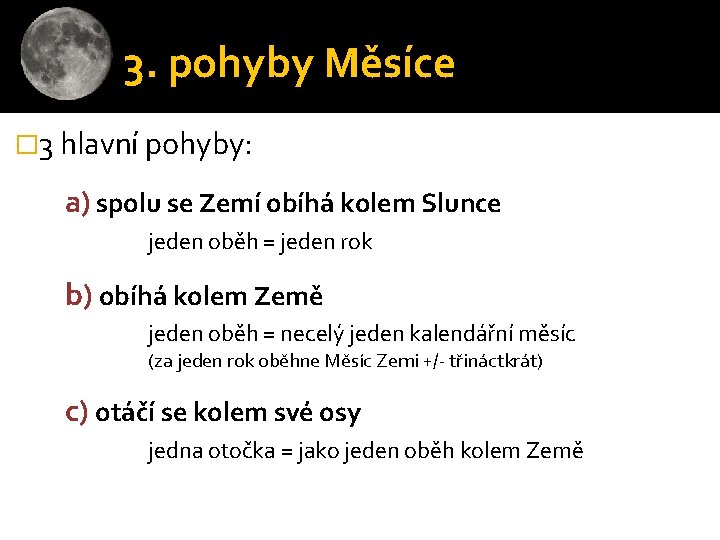 3. pohyby Měsíce � 3 hlavní pohyby: a) spolu se Zemí obíhá kolem Slunce