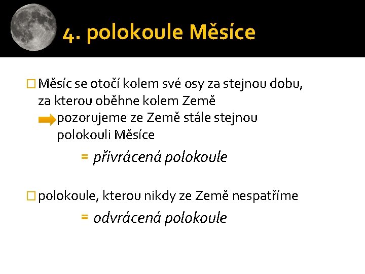 4. polokoule Měsíce � Měsíc se otočí kolem své osy za stejnou dobu, za