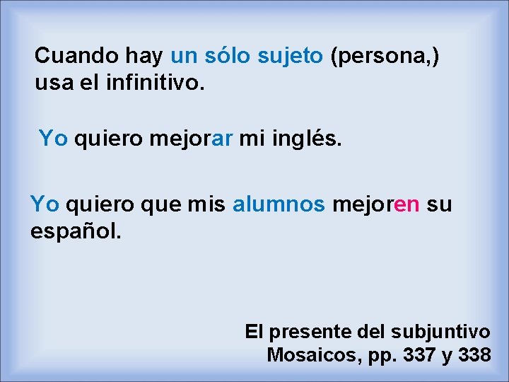 Cuando hay un sólo sujeto (persona, ) usa el infinitivo. Yo quiero mejorar mi