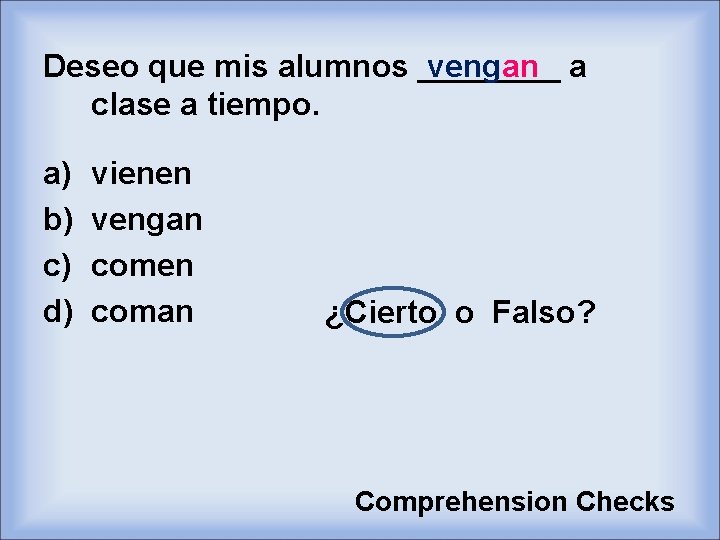 vengan a Deseo que mis alumnos ____ clase a tiempo. a) b) c) d)