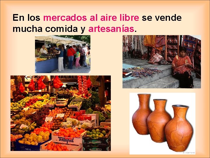 En los mercados al aire libre se vende mucha comida y artesanías. 
