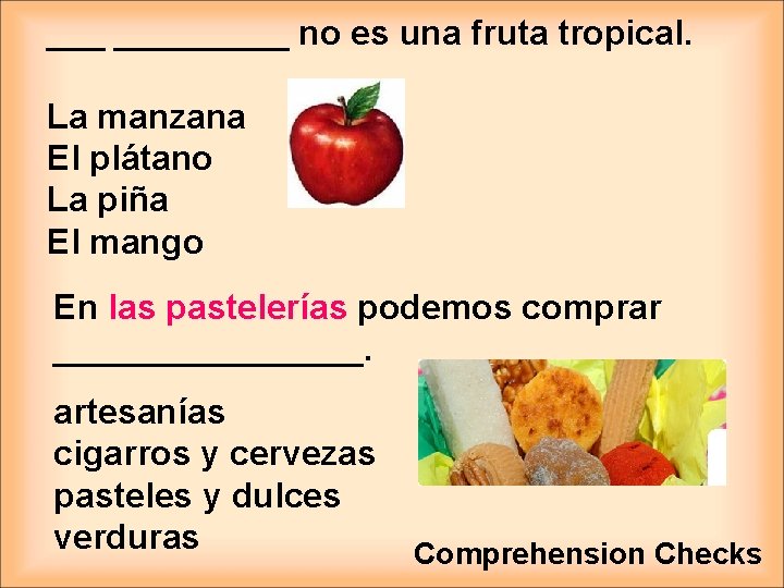 ___ _____ no es una fruta tropical. La manzana El plátano La piña El