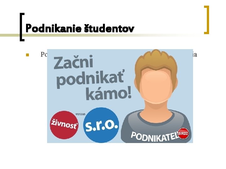 Podnikanie študentov n Podnikanie na voľnej nohe – jednoduchý typ podnikania 1. 2. 3.