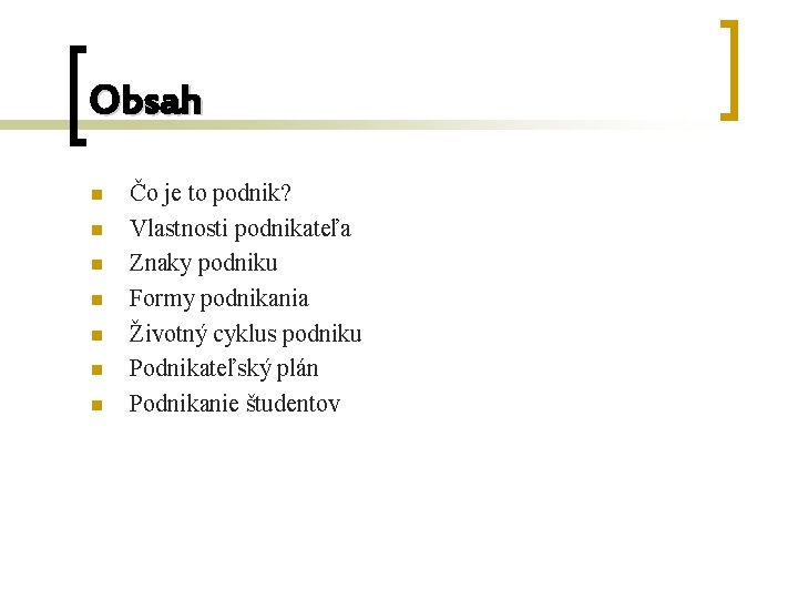 Obsah n n n n Čo je to podnik? Vlastnosti podnikateľa Znaky podniku Formy