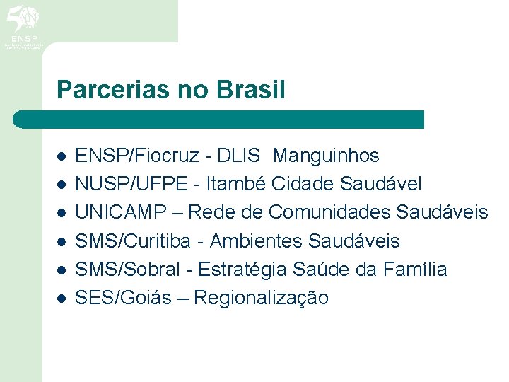 Parcerias no Brasil l l l ENSP/Fiocruz - DLIS Manguinhos NUSP/UFPE - Itambé Cidade