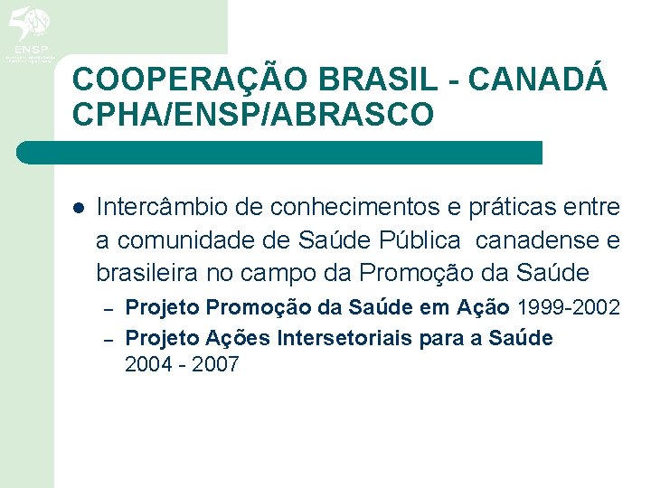 COOPERAÇÃO BRASIL - CANADÁ CPHA/ENSP/ABRASCO l Intercâmbio de conhecimentos e práticas entre a comunidade