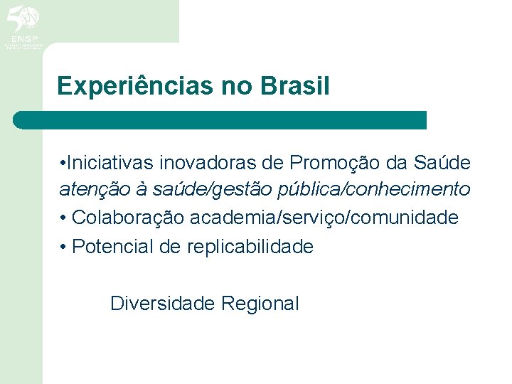 Experiências no Brasil • Iniciativas inovadoras de Promoção da Saúde atenção à saúde/gestão pública/conhecimento
