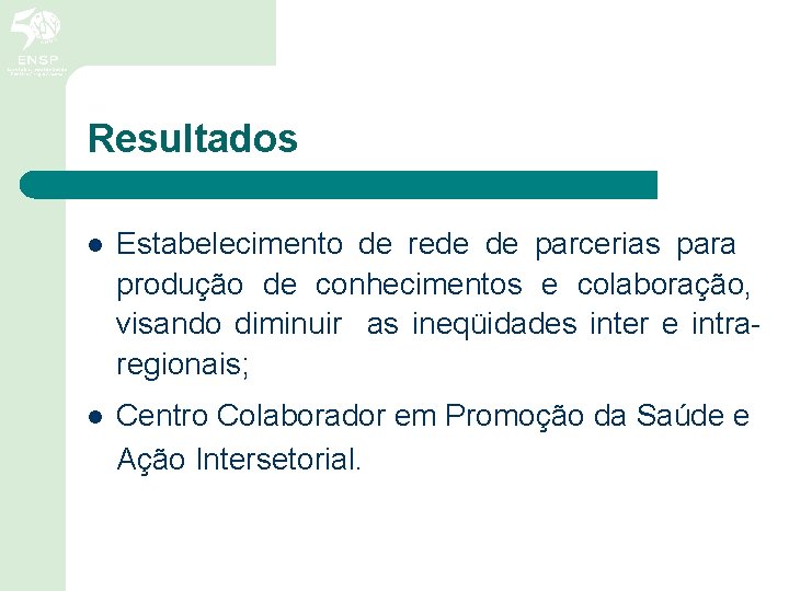 Resultados l Estabelecimento de rede de parcerias para produção de conhecimentos e colaboração, visando