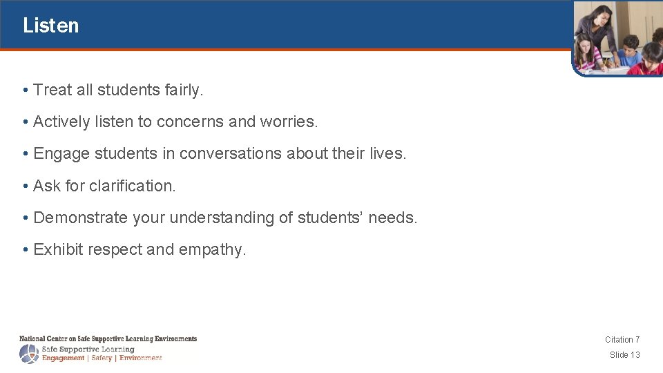 Listen • Treat all students fairly. • Actively listen to concerns and worries. •