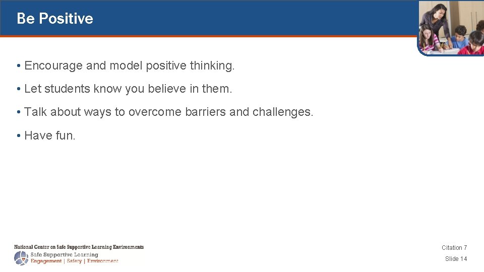 Be Positive • Encourage and model positive thinking. • Let students know you believe