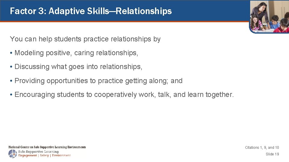 Factor 3: Adaptive Skills—Relationships You can help students practice relationships by • Modeling positive,