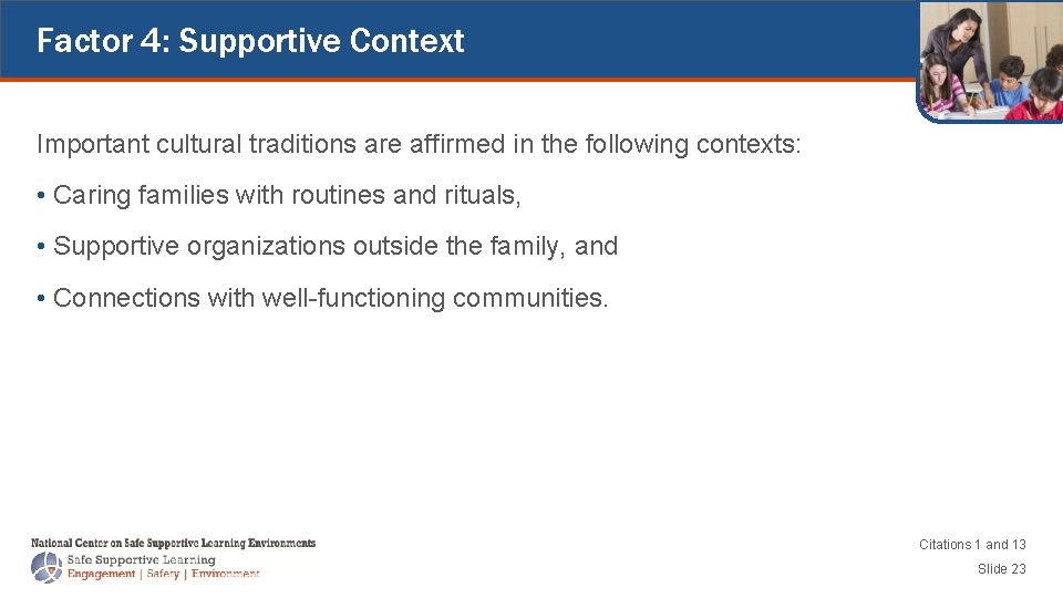 Factor 4: Supportive Context Important cultural traditions are affirmed in the following contexts: •