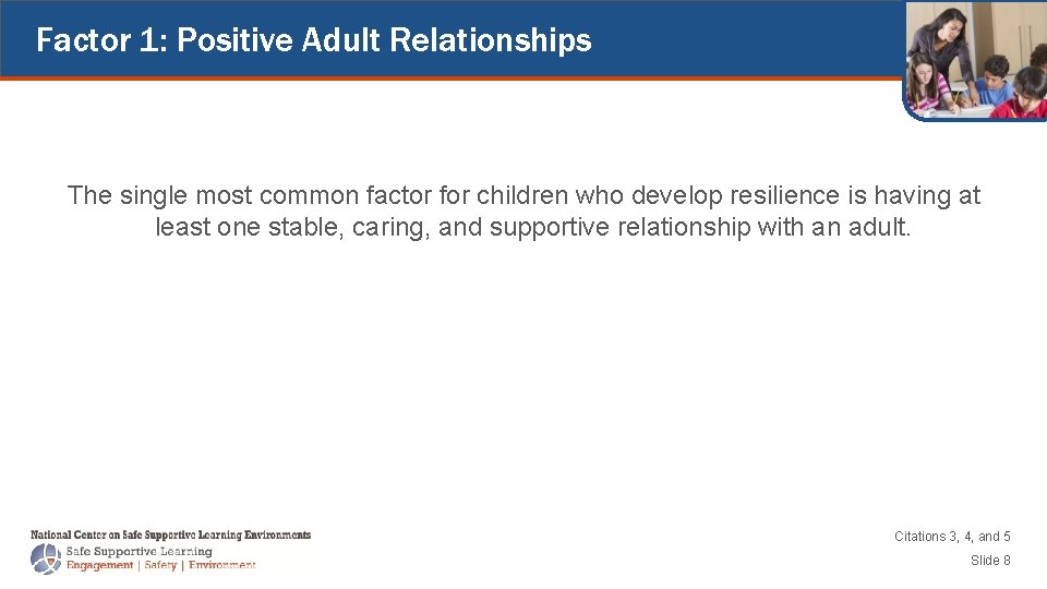 Factor 1: Positive Adult Relationships The single most common factor for children who develop