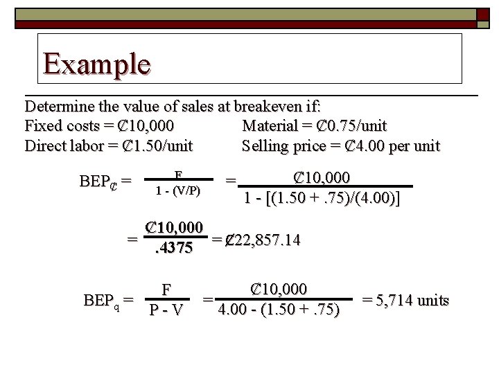 Example Determine the value of sales at breakeven if: Fixed costs = Ȼ 10,