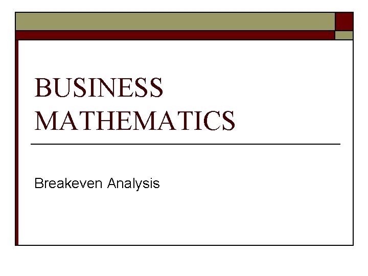 BUSINESS MATHEMATICS Breakeven Analysis 