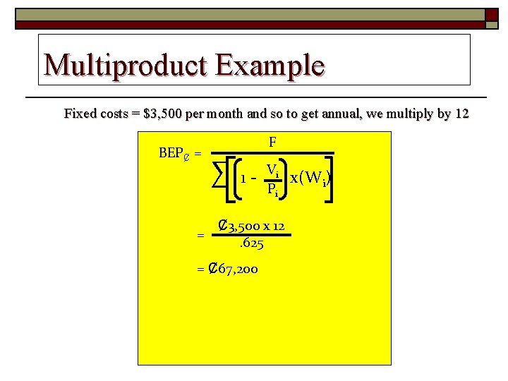 Multiproduct Example Fixed costs = $3, 500 per month and so to get annual,