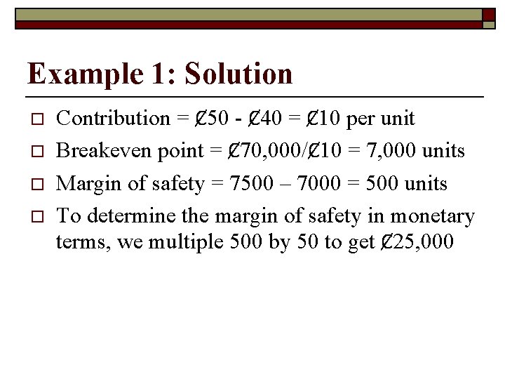 Example 1: Solution o o Contribution = Ȼ 50 - Ȼ 40 = Ȼ