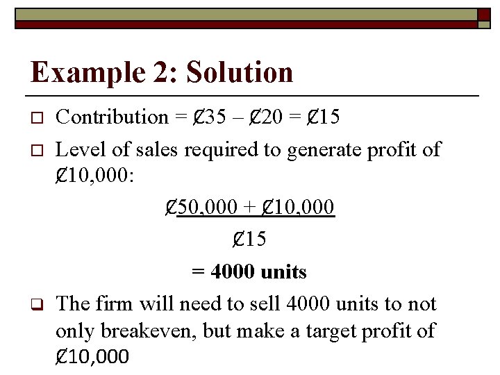 Example 2: Solution o o q Contribution = Ȼ 35 – Ȼ 20 =