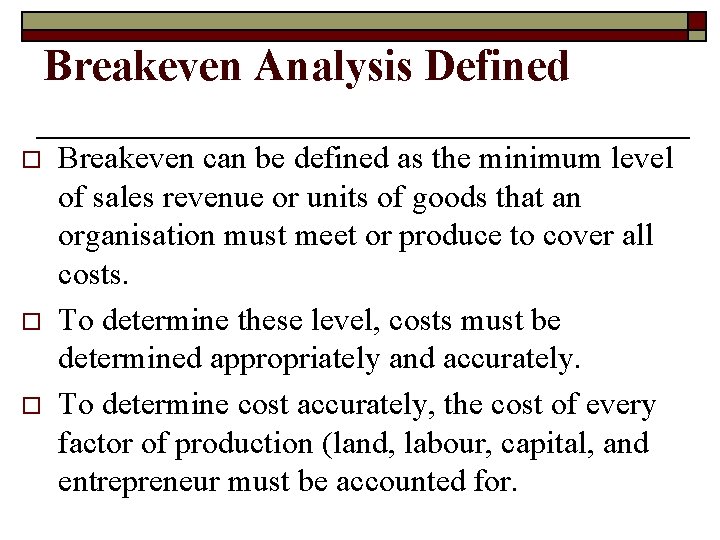 Breakeven Analysis Defined o o o Breakeven can be defined as the minimum level