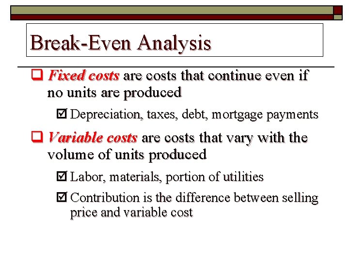 Break-Even Analysis q Fixed costs are costs that continue even if no units are