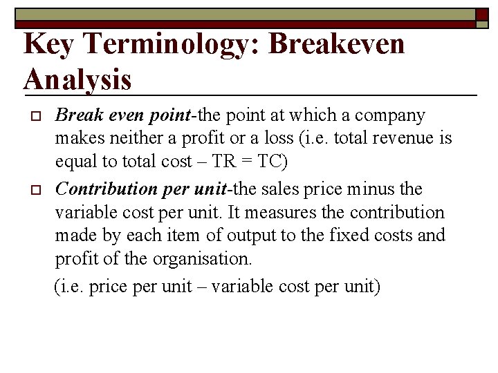 Key Terminology: Breakeven Analysis o o Break even point-the point at which a company