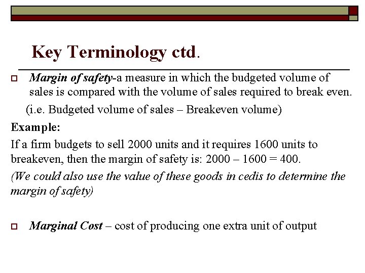 Key Terminology ctd. Margin of safety-a measure in which the budgeted volume of sales