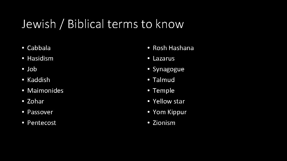 Jewish / Biblical terms to know • • Cabbala Hasidism Job Kaddish Maimonides Zohar
