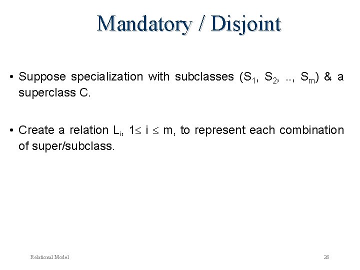 Mandatory / Disjoint • Suppose specialization with subclasses (S 1, S 2, . . Mandatory / Disjoint • Suppose specialization with subclasses (S 1, S 2, . .