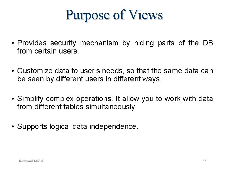 Purpose of Views • Provides security mechanism by hiding parts of the DB from Purpose of Views • Provides security mechanism by hiding parts of the DB from