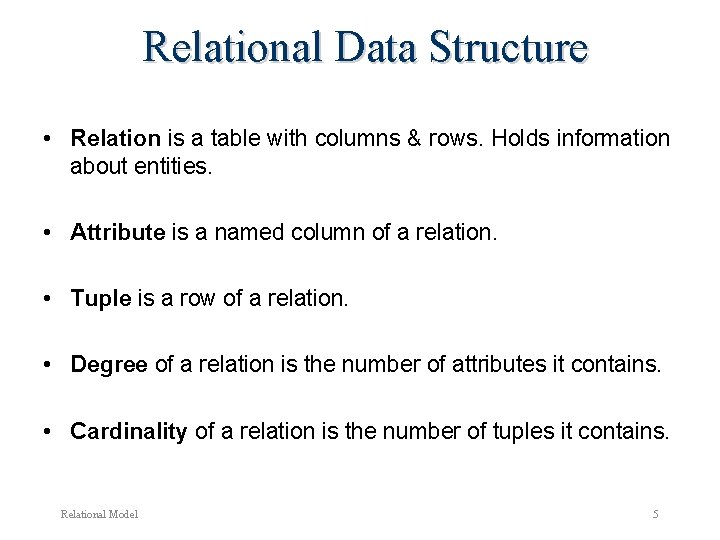 Relational Data Structure • Relation is a table with columns & rows. Holds information Relational Data Structure • Relation is a table with columns & rows. Holds information