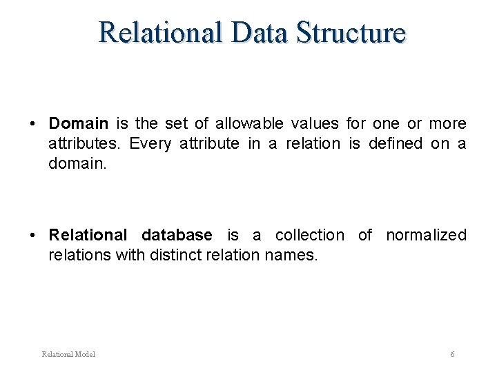 Relational Data Structure • Domain is the set of allowable values for one or Relational Data Structure • Domain is the set of allowable values for one or