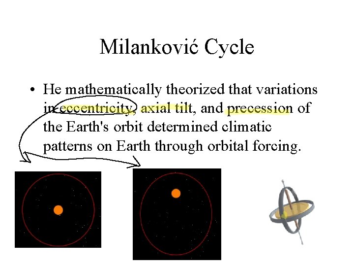 Milanković Cycle • He mathematically theorized that variations in eccentricity, axial tilt, and precession